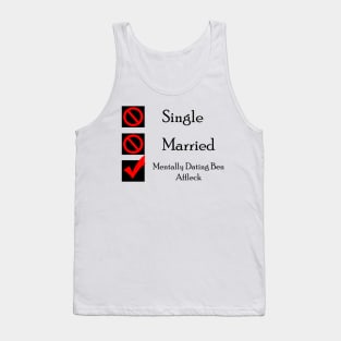 Mentally Dating Ben Affleck Tank Top